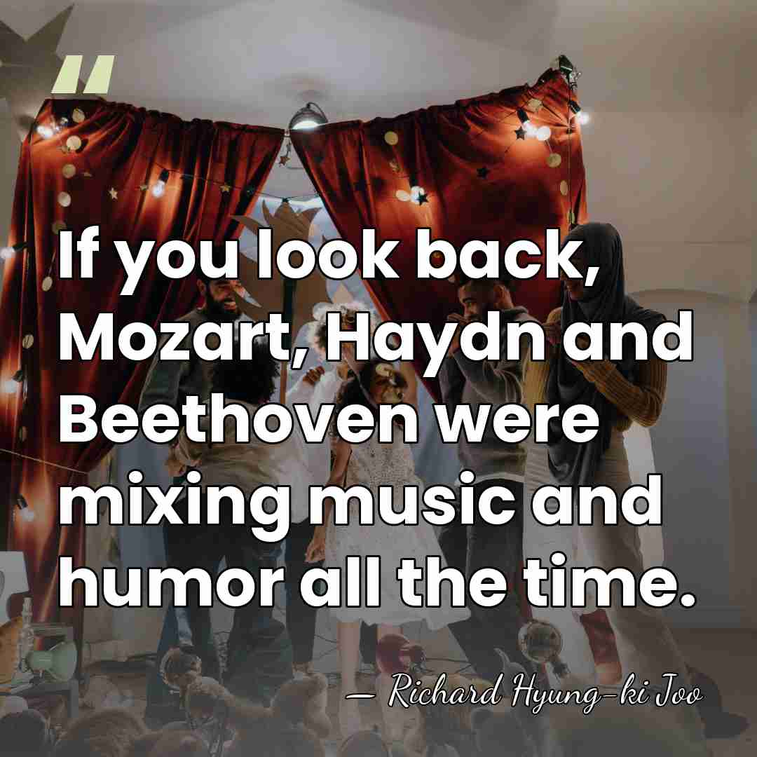 If you look back, Mozart, Haydn and Beethoven were mixing music and&hellip; - Richard Hyung-ki Joo
