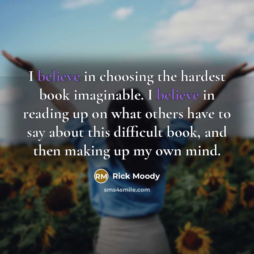 “I believe in choosing the hardest book imaginable. I believe…” quote by Rick Moody