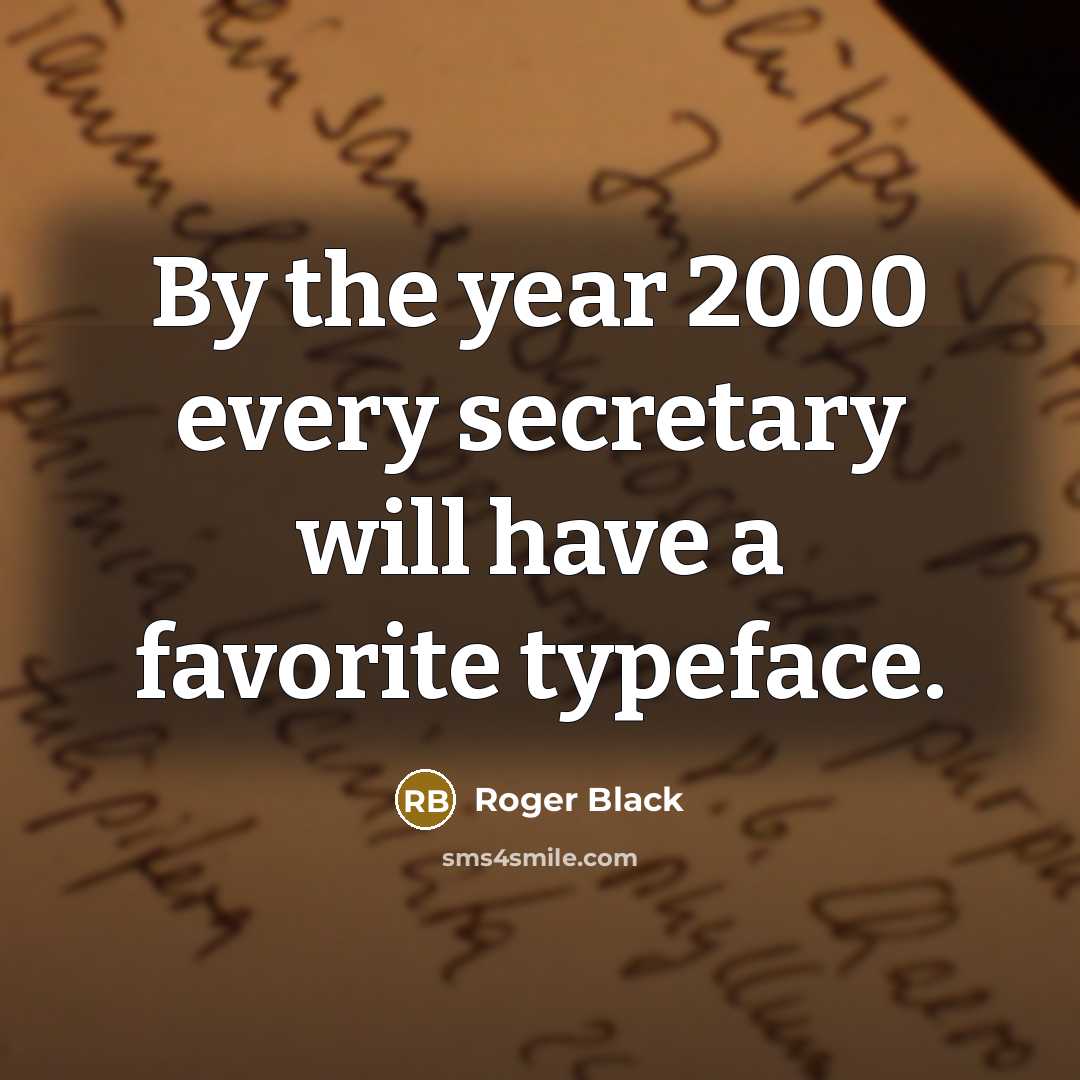 “By the year 2000 every secretary will have a favorite…” quote by Roger Black