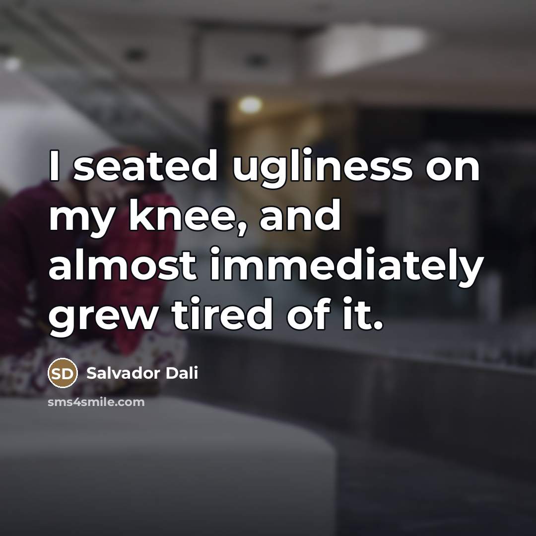 “I seated ugliness on my knee, and almost immediately grew…” quote by Salvador Dali