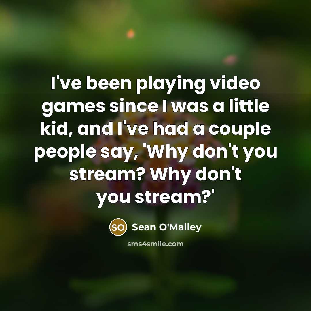 “I've been playing video games since I was a little…” quote by Sean O'Malley