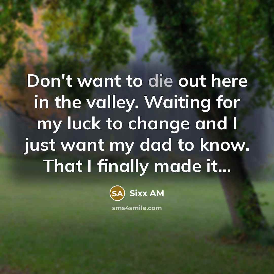 “Don't want to die out here in the valley. Waiting…” quote by Sixx AM