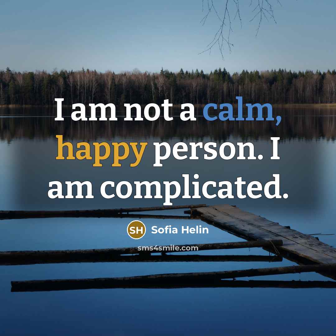 “I am not a calm, happy person. I am complicated.…” quote by Sofia Helin