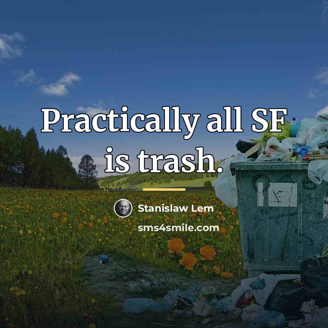 “Practically all SF is trash.…” quote by Stanislaw Lem