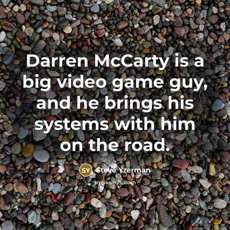 “Darren McCarty is a big video game guy, and he…” quote by Steve Yzerman