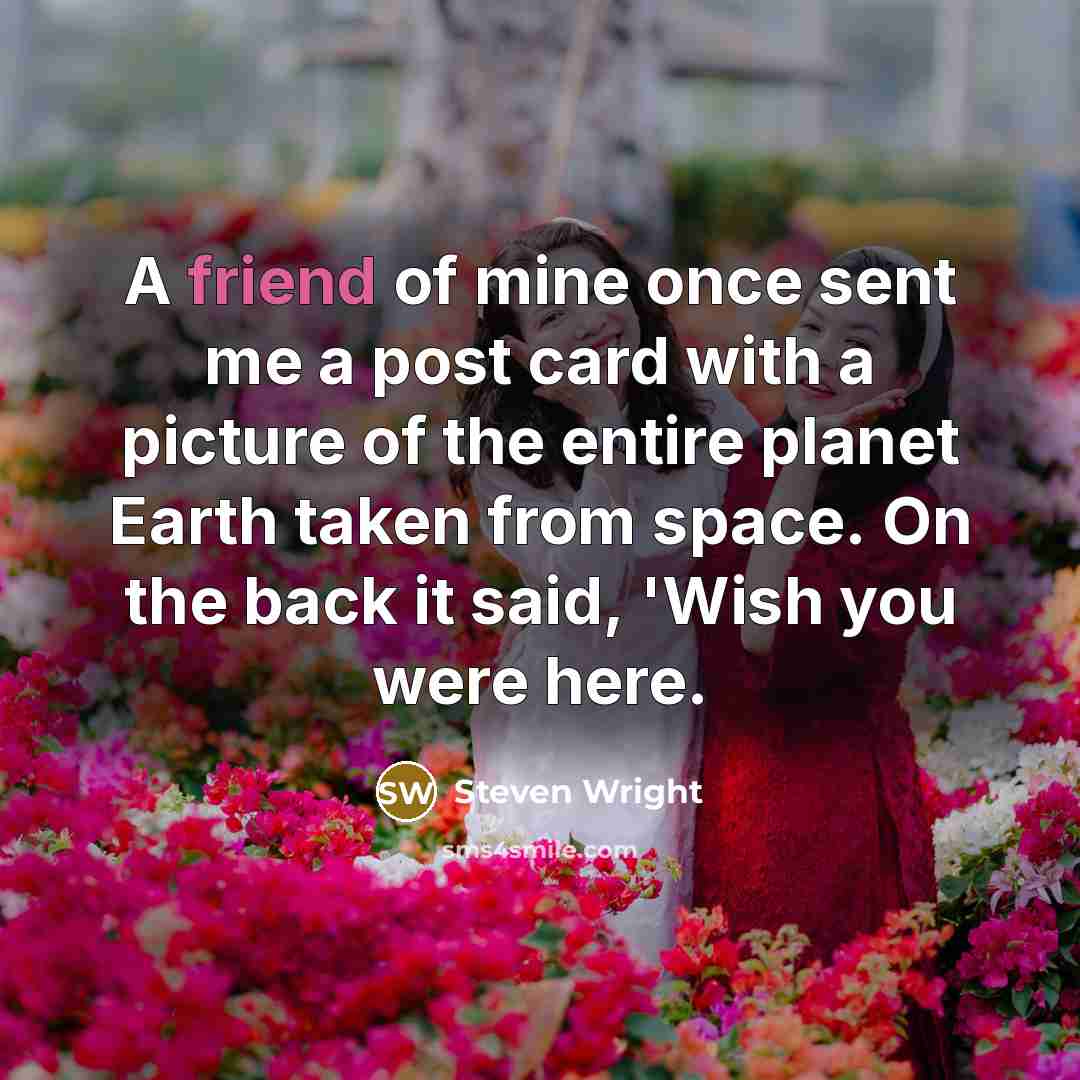 “A friend of mine once sent me a post card…” quote by Steven Wright