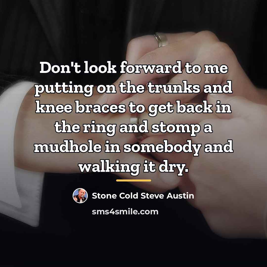 “Don't look forward to me putting on the trunks and…” quote by Stone Cold Steve Austin