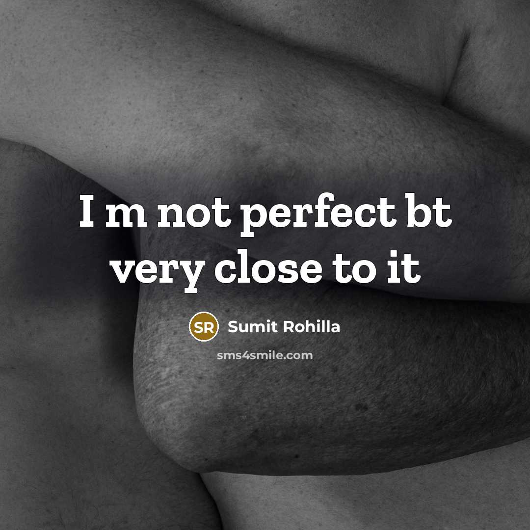 “I m not perfect bt very close to it” quote by Sumit Rohilla