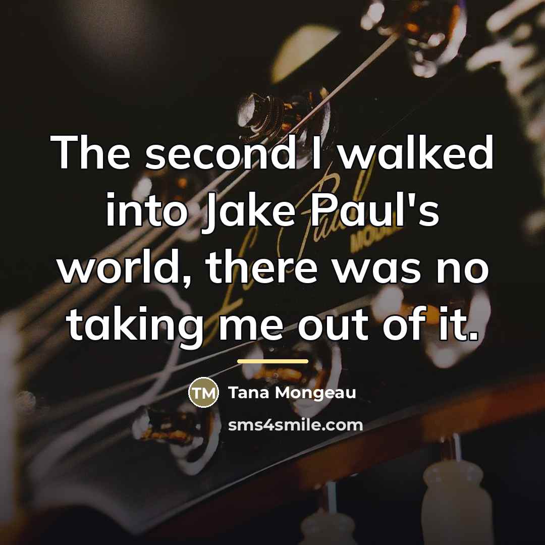 “The second I walked into Jake Paul's world, there was…” quote by Tana Mongeau