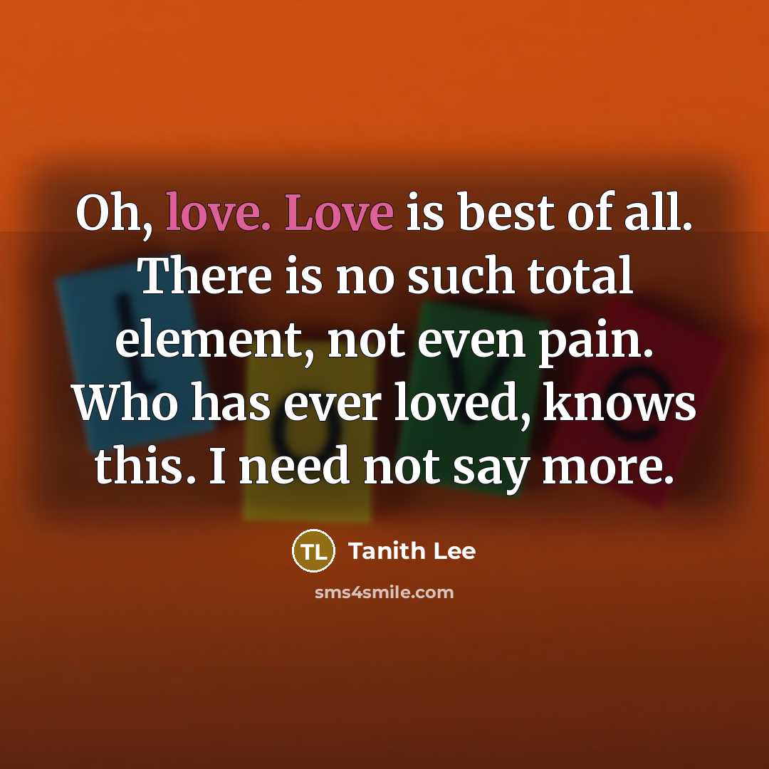 “Oh, love. Love is best of all. There is no…” quote by Tanith Lee