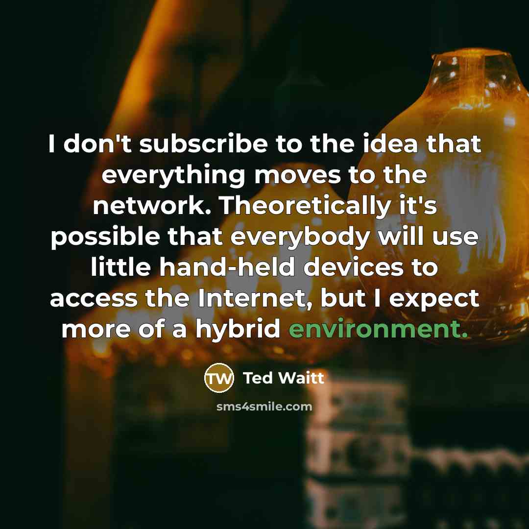 “I don't subscribe to the idea that everything moves to…” quote by Ted Waitt