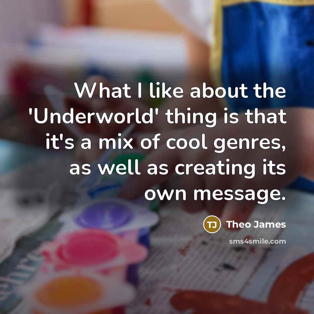 “What I like about the 'Underworld' thing is that it's…” quote by Theo James