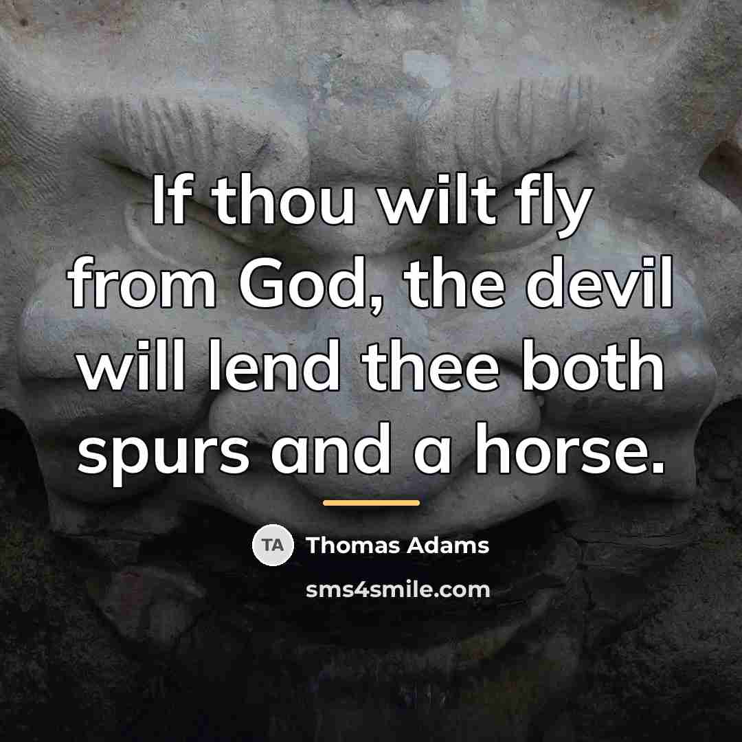 “If thou wilt fly from God, the devil will lend…” quote by Thomas Adams
