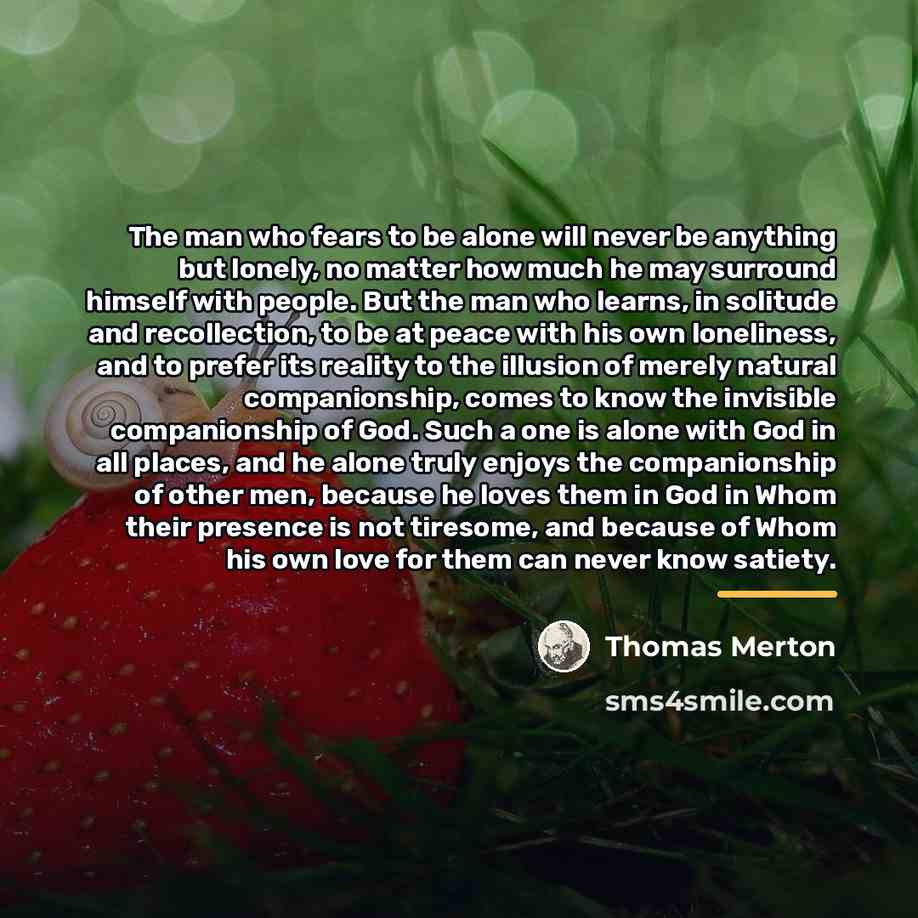 “The man who fears to be alone will never be…” quote by Thomas Merton