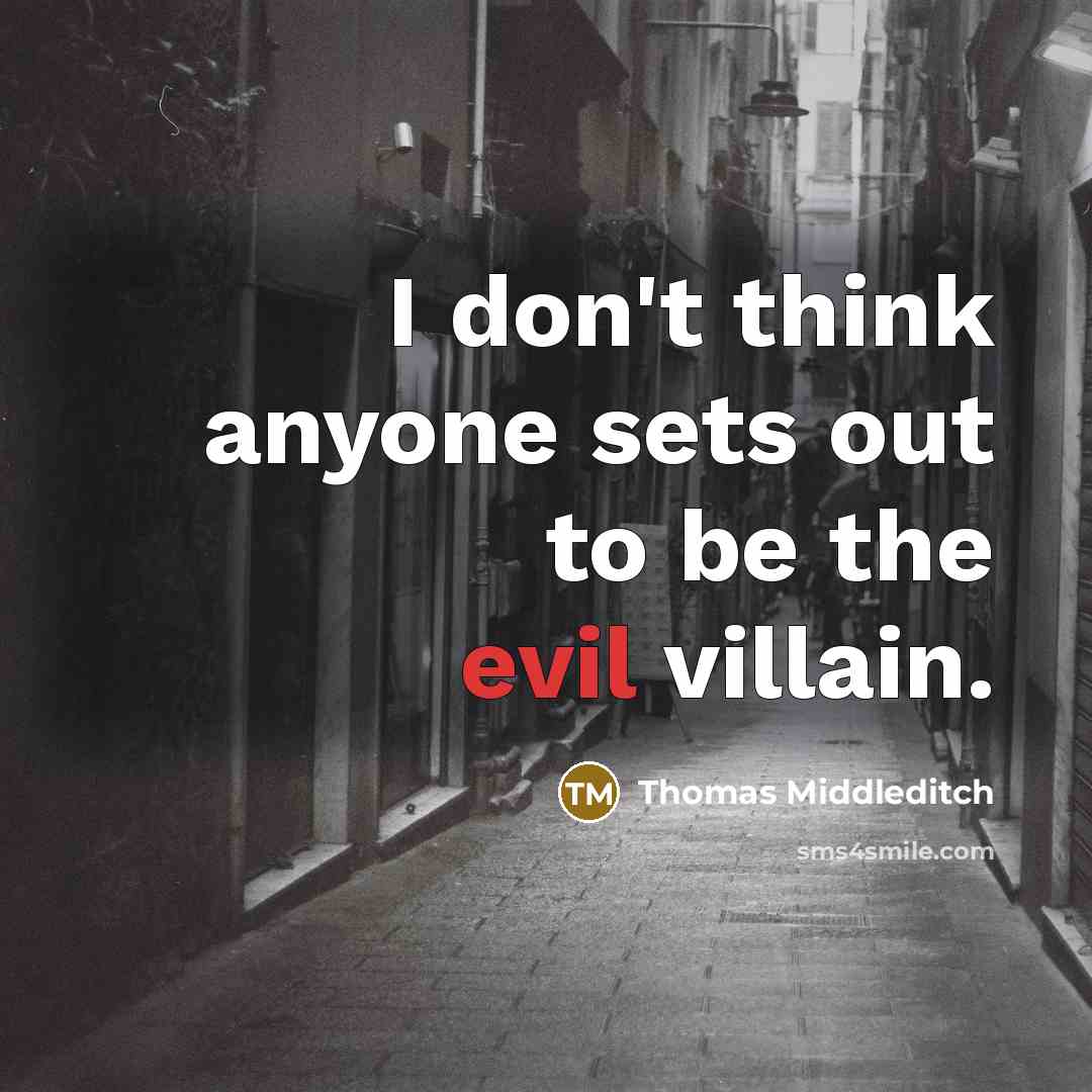 “I don't think anyone sets out to be the evil…” quote by Thomas Middleditch