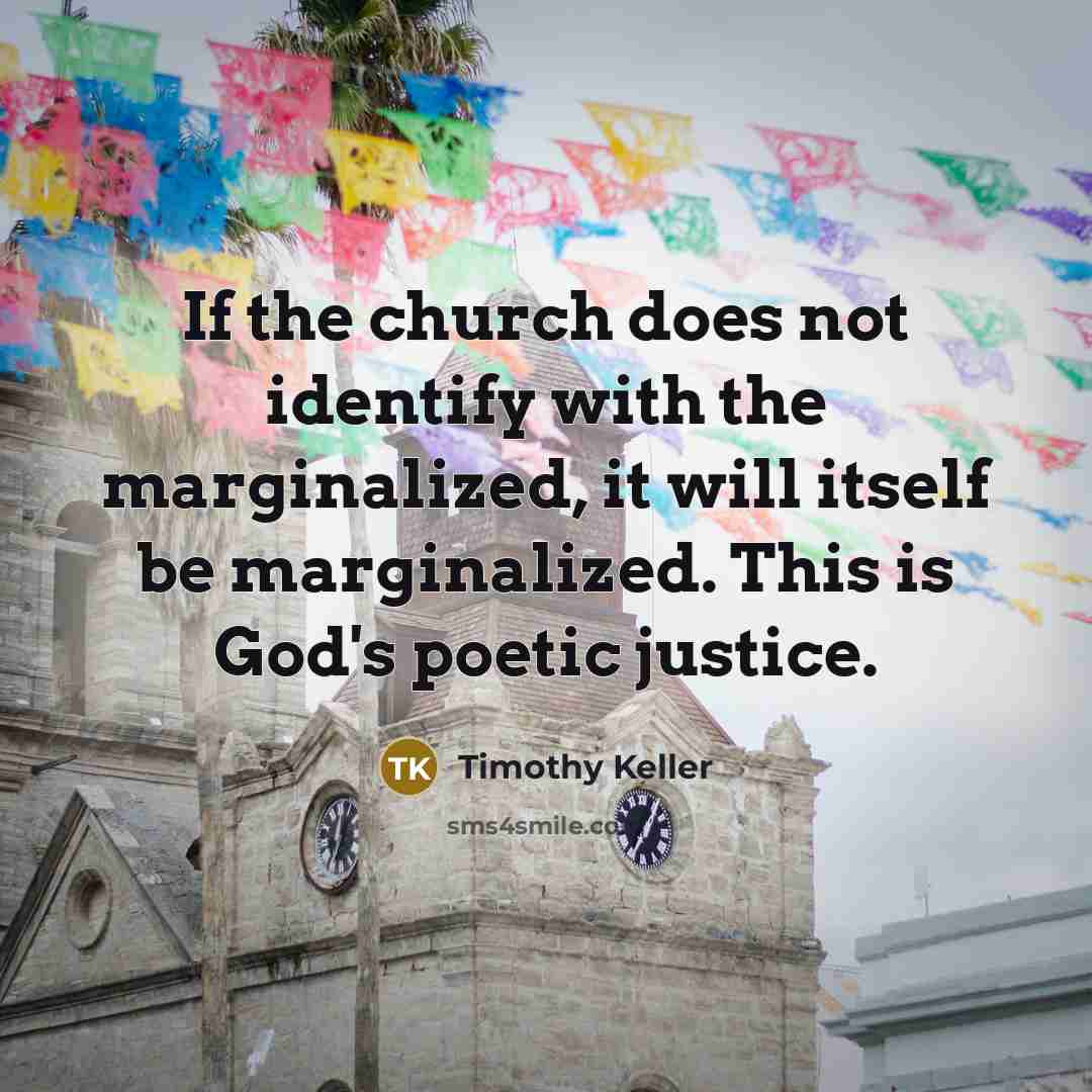 “If the church does not identify with the marginalized, it…” quote by Timothy Keller