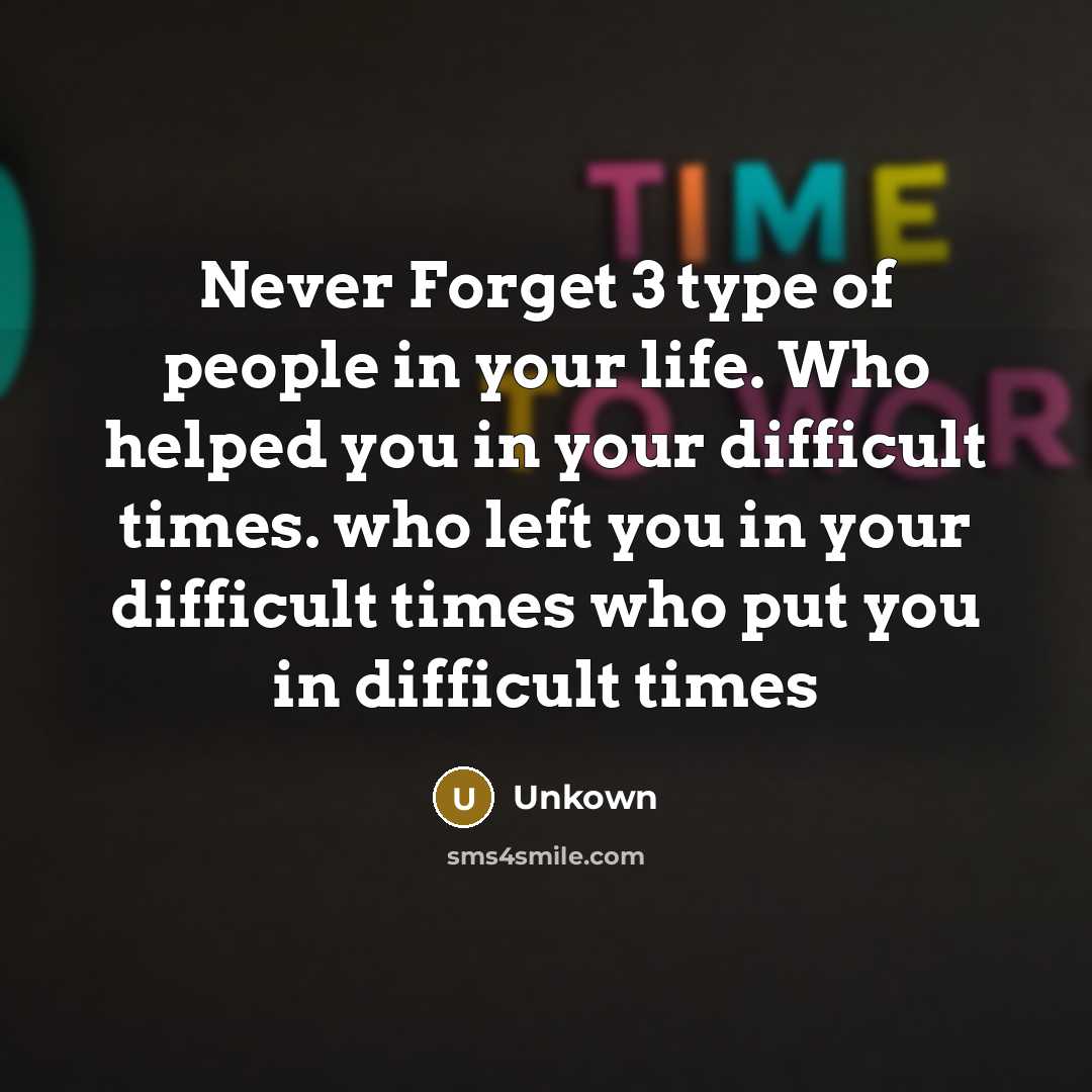 “Never Forget 3 type of people in your life. Who…” quote by Unkown