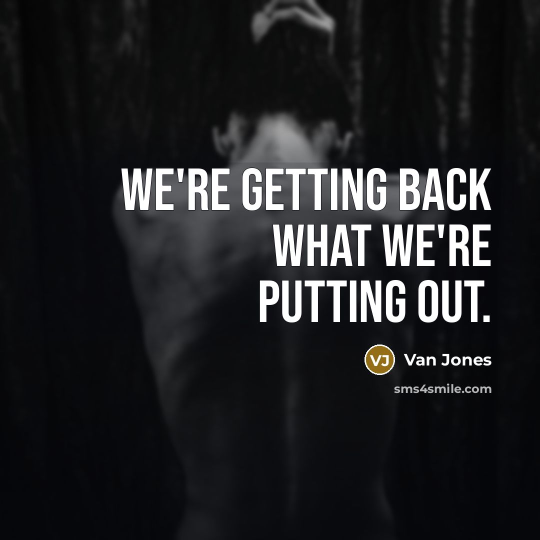 “We're getting back what we're putting out.…” quote by Van Jones