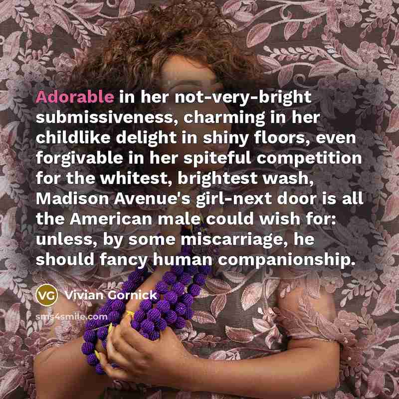 “Adorable in her not-very-bright submissiveness, charming in her childlike delight…” quote by Vivian Gornick