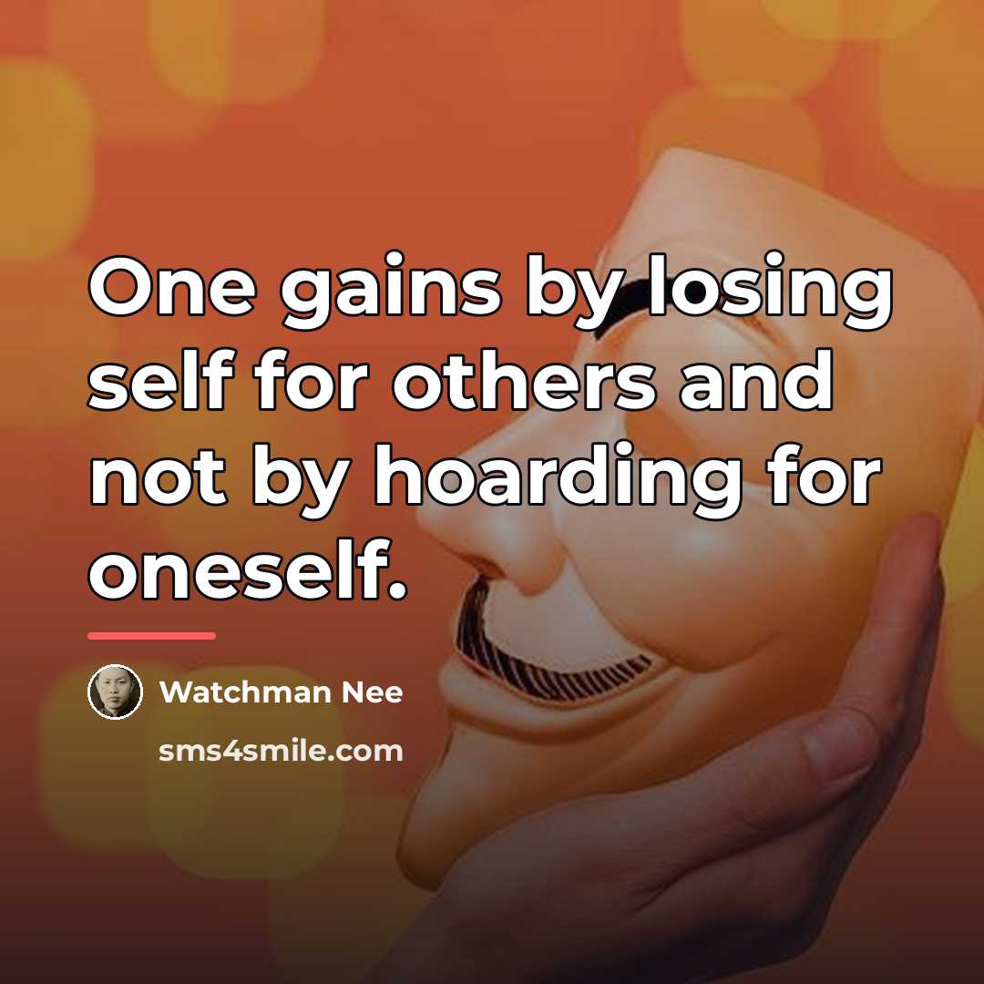 “One gains by losing self for others and not by…” quote by Watchman Nee