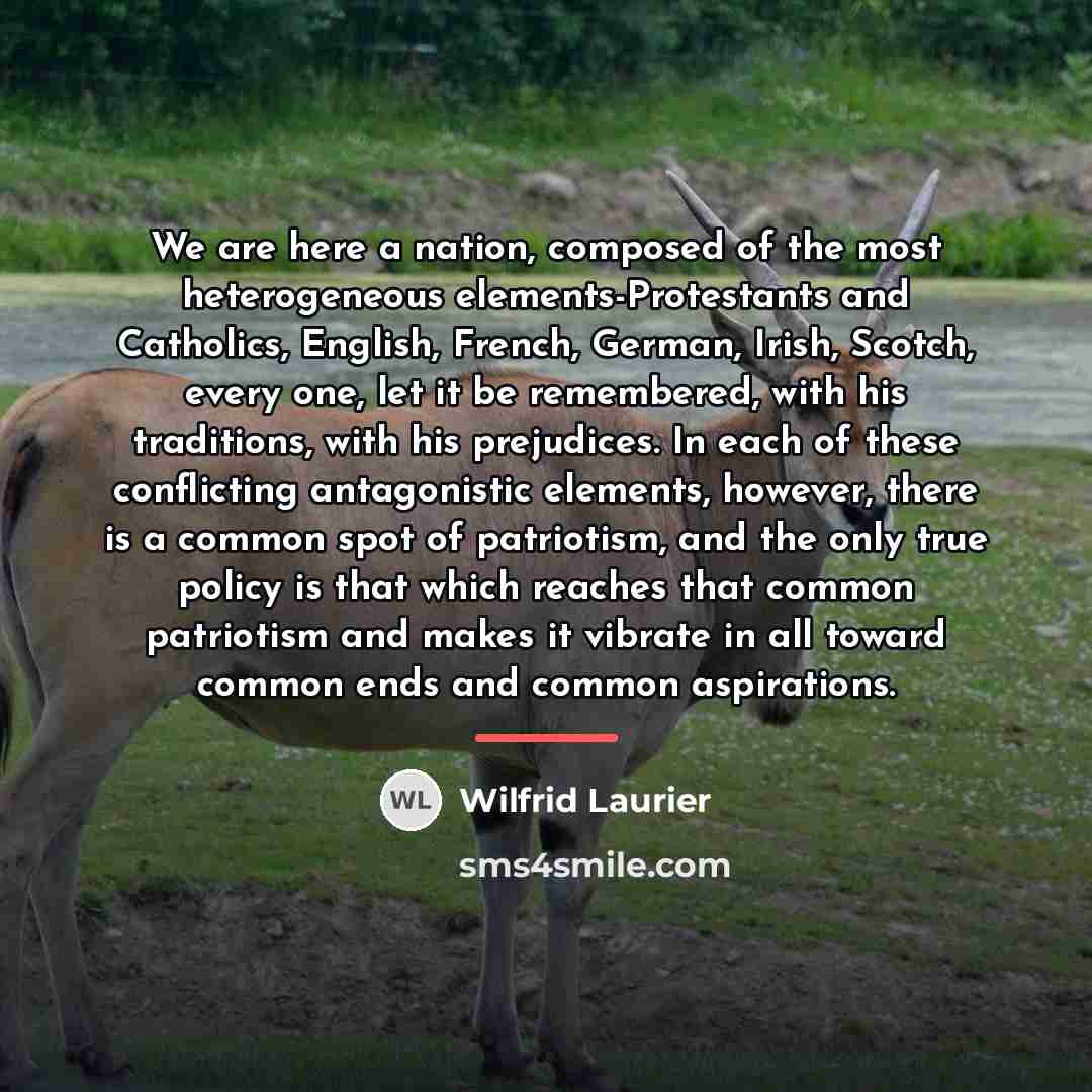 “We are here a nation, composed of the most heterogeneous…” quote by Wilfrid Laurier