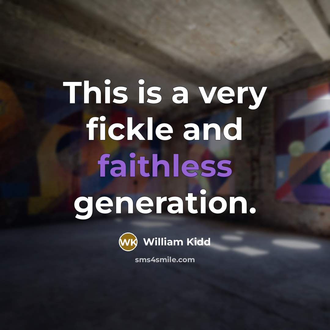 “This is a very fickle and faithless generation.…” quote by William Kidd