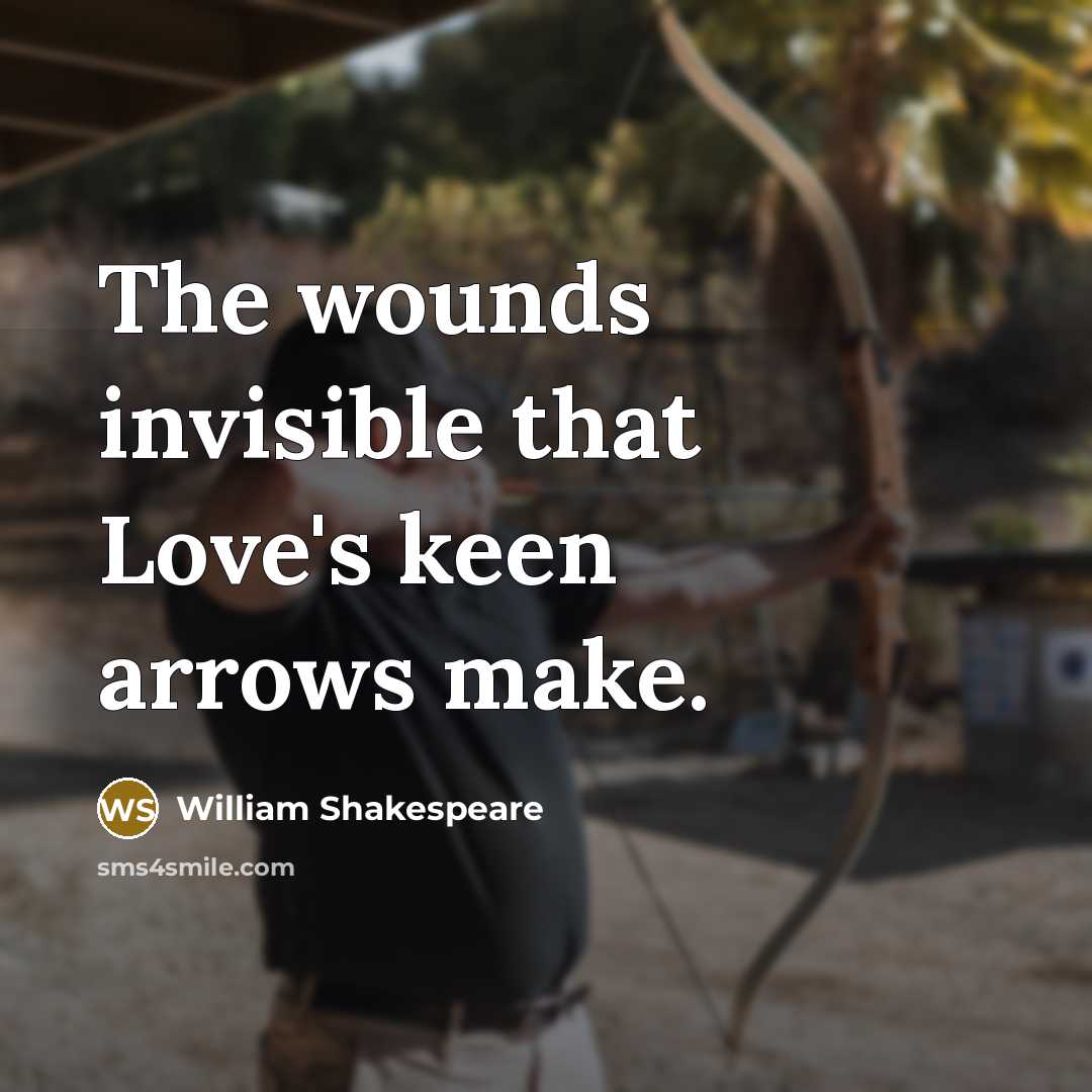 “The wounds invisible that Love's keen arrows make.…” quote by William Shakespeare