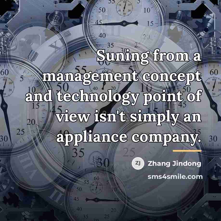 “Suning from a management concept and technology point of view…” quote by Zhang Jindong
