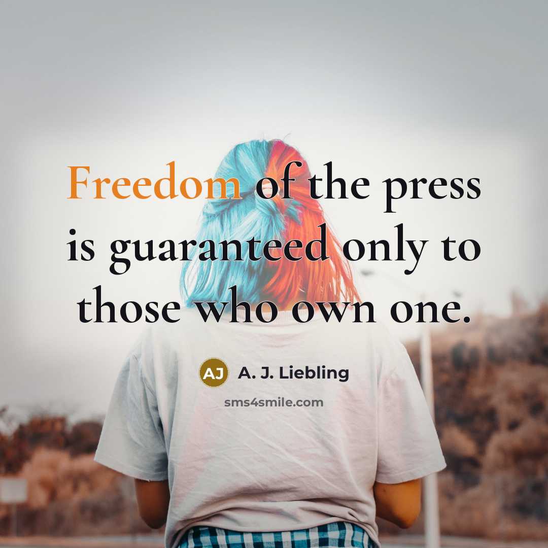 “Freedom of the press is guaranteed only to those who…” quote by A. J. Liebling