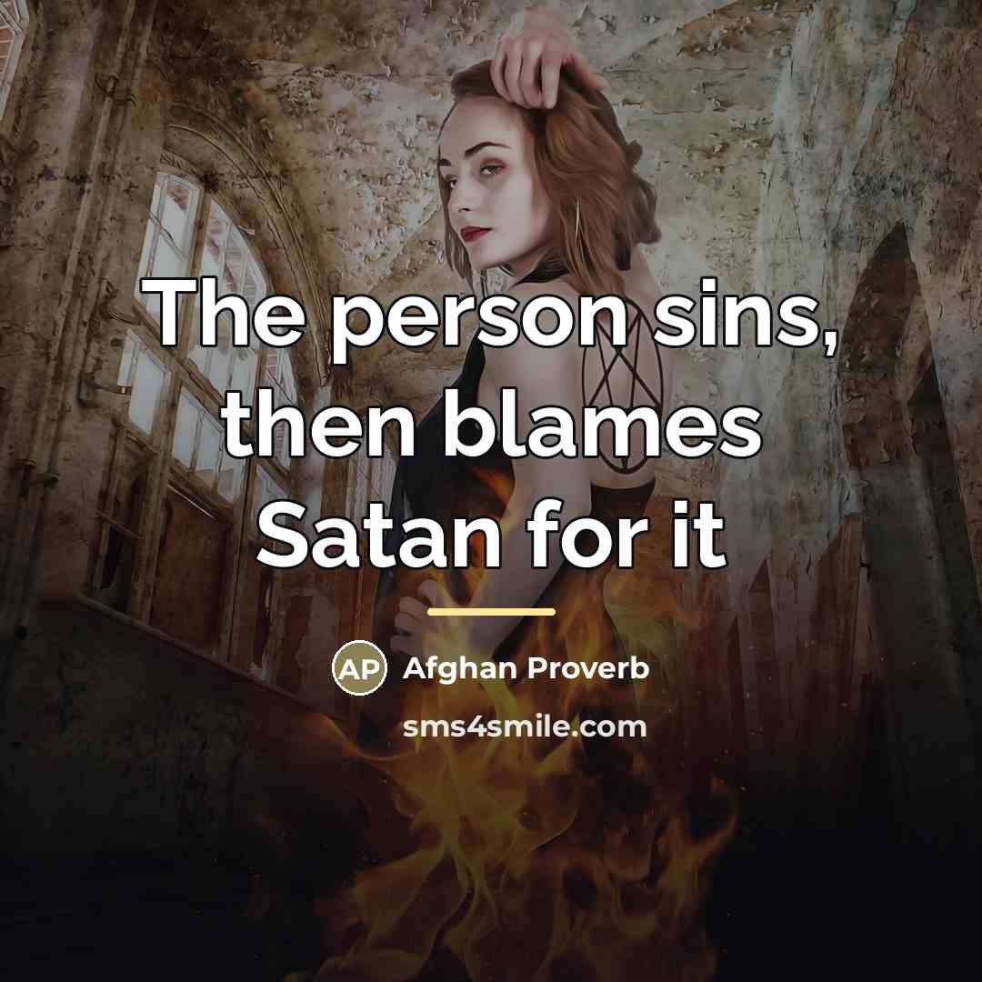 “The person sins, then blames Satan for it…” quote by Afghan Proverb