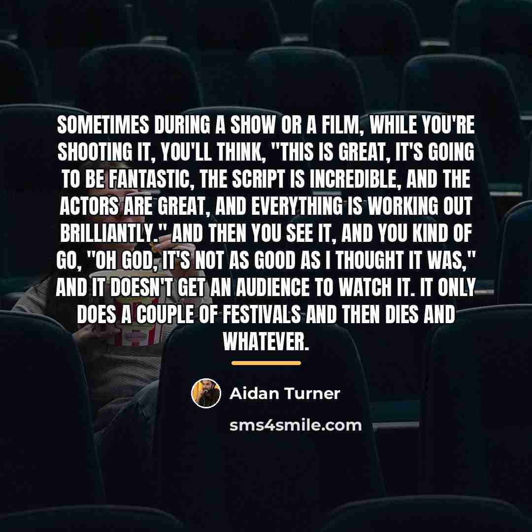 “Sometimes during a show or a film, while you're shooting…” quote by Aidan Turner
