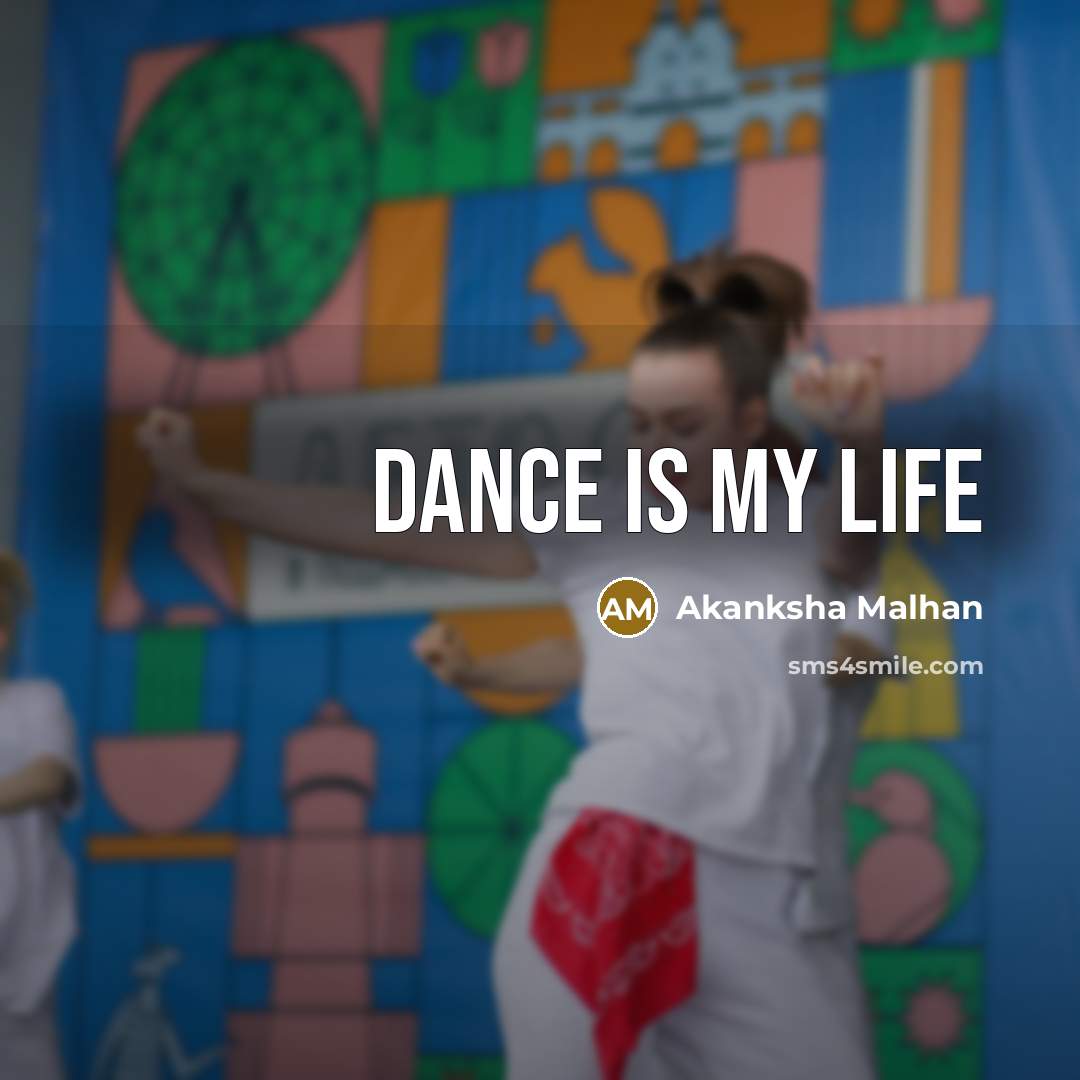 “Dance is my life…” quote by Akanksha Malhan
