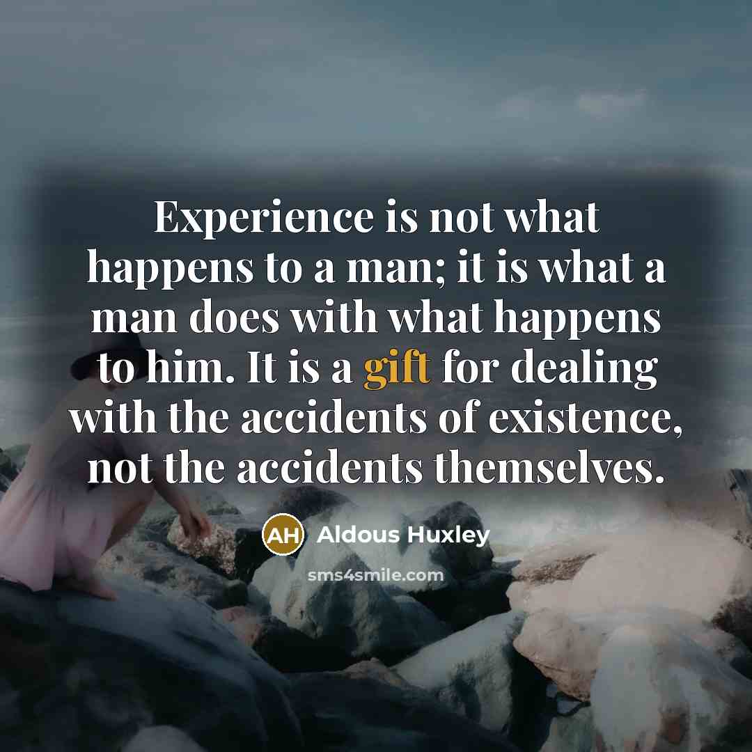 “Experience is not what happens to a man; it is…” quote by Aldous Huxley