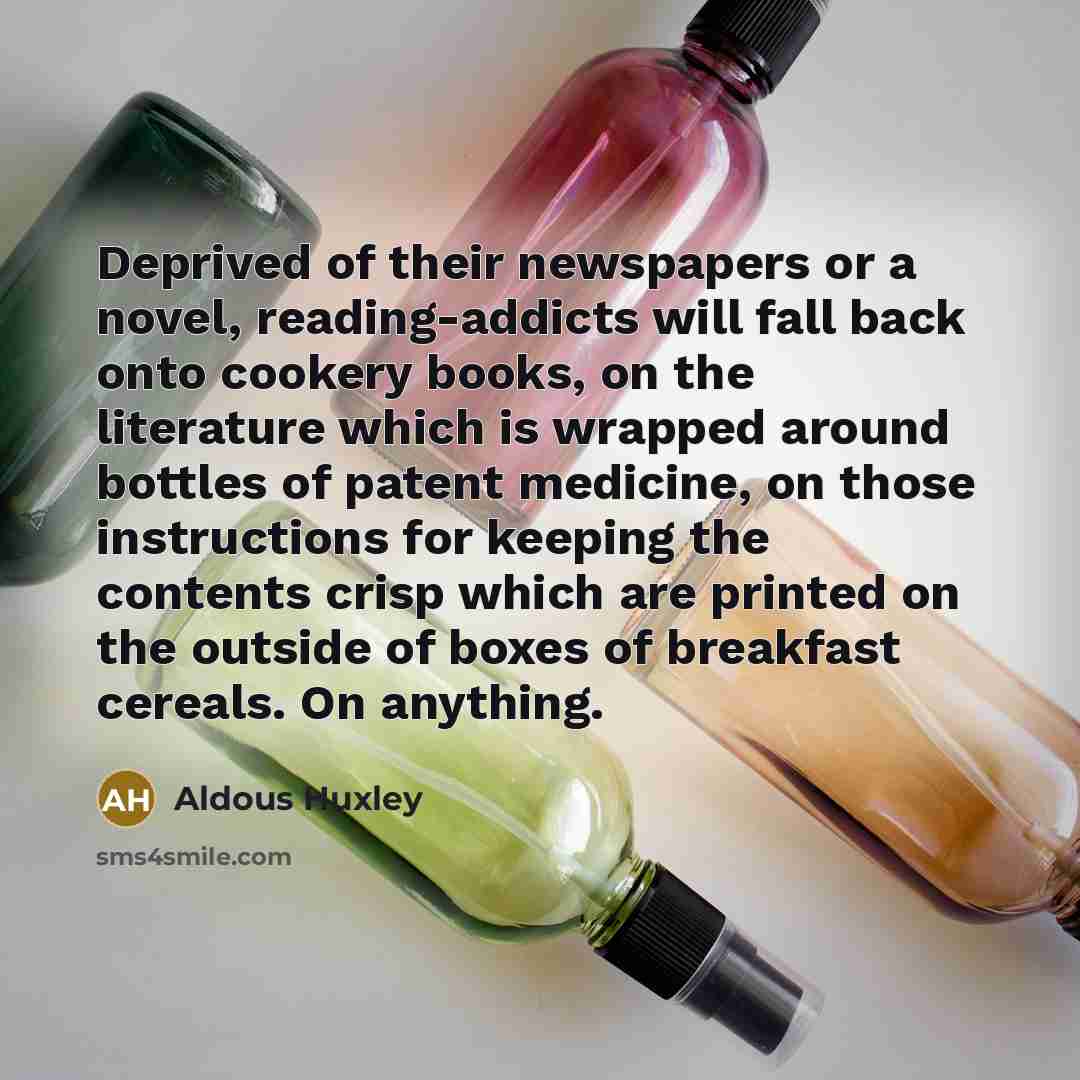 “Deprived of their newspapers or a novel, reading-addicts will fall…” quote by Aldous Huxley