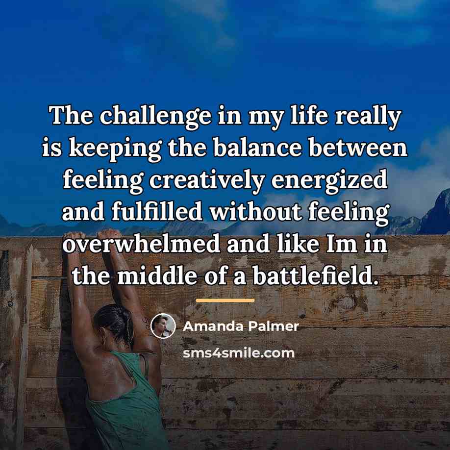 “The challenge in my life really is keeping the balance…” quote by Amanda Palmer