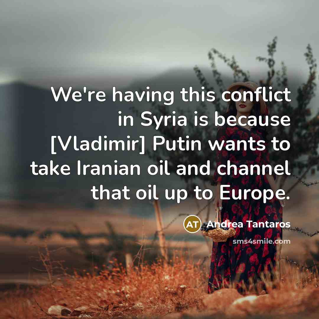 “We're having this conflict in Syria is because [Vladimir] Putin…” quote by Andrea Tantaros