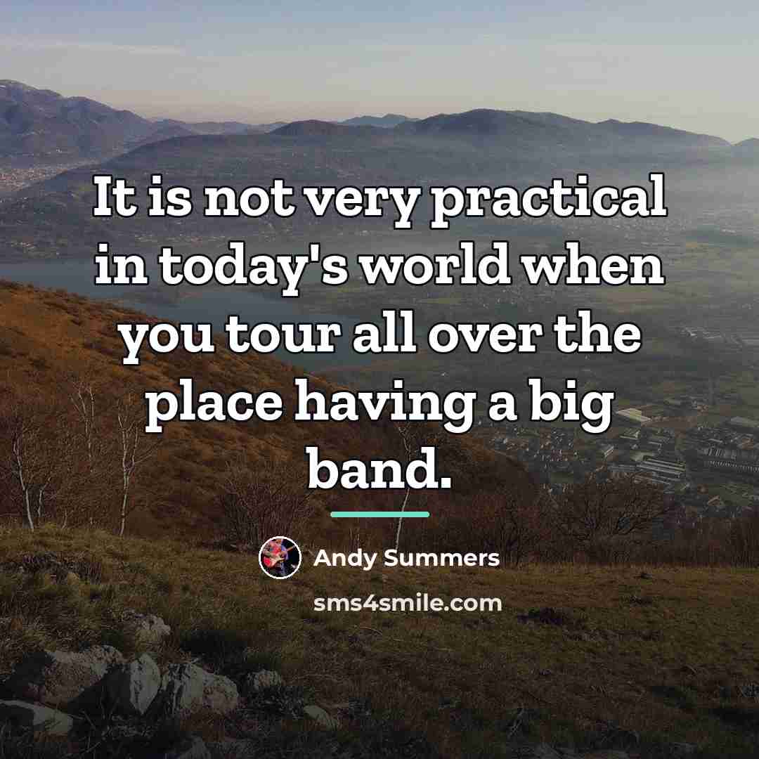 “It is not very practical in today's world when you…” quote by Andy Summers