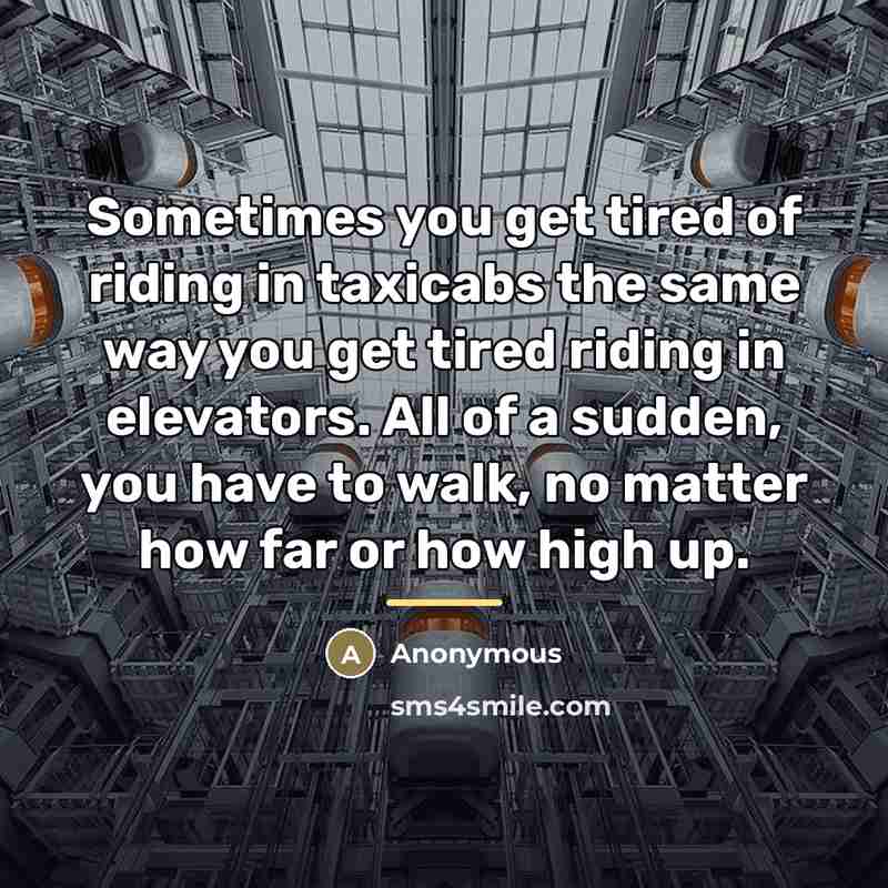 “Sometimes you get tired of riding in taxicabs the same…” quote by Anonymous
