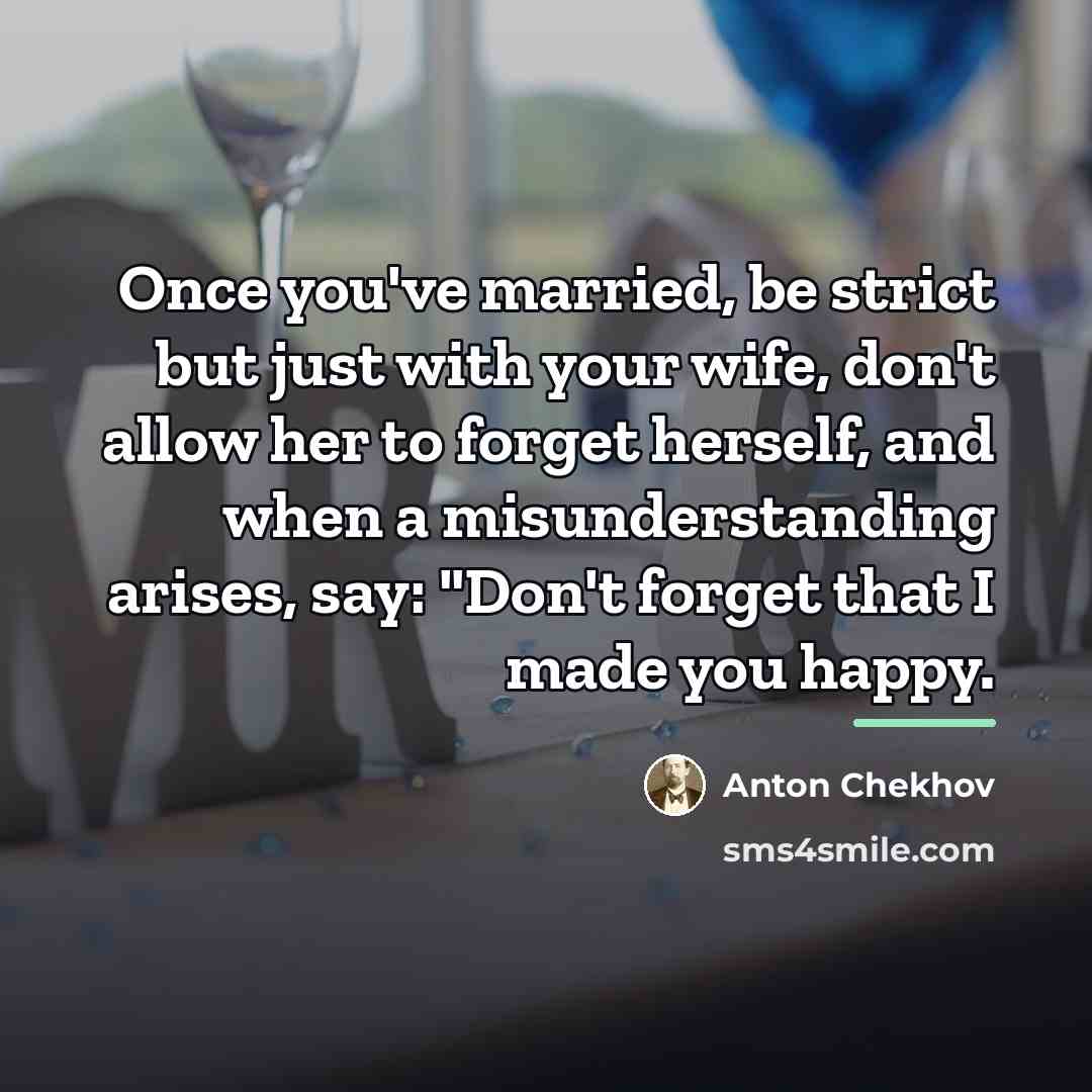 “Once you've married, be strict but just with your wife,…” quote by Anton Chekhov