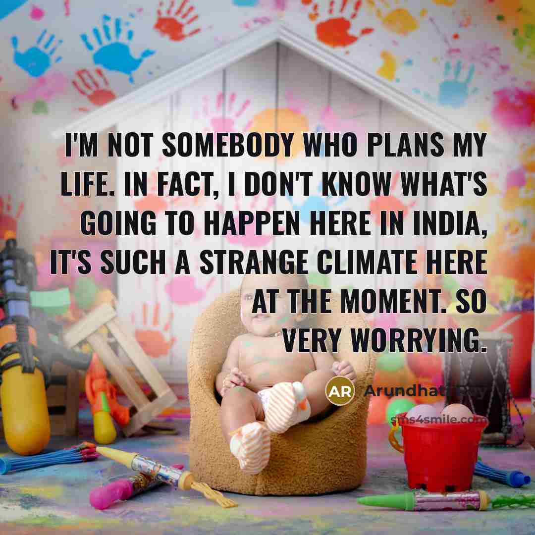 “I'm not somebody who plans my life. In fact, I…” quote by Arundhati Roy