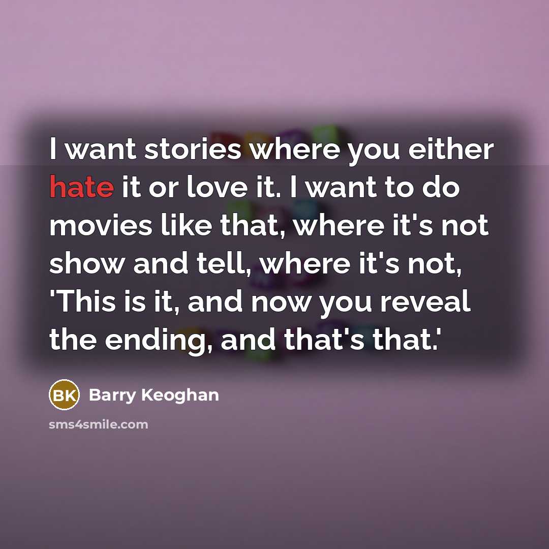 “I want stories where you either hate it or love…” quote by Barry Keoghan