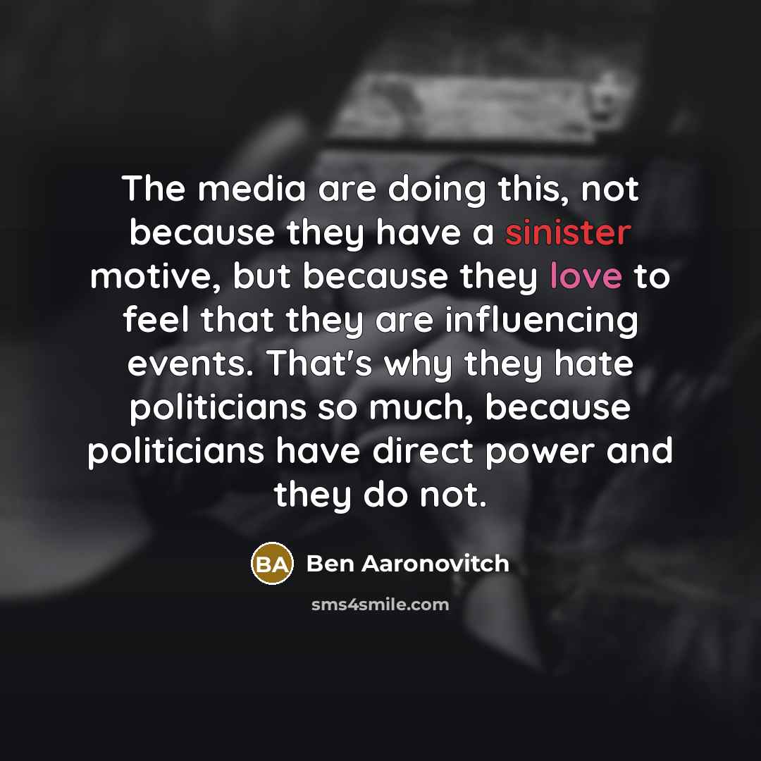 “The media are doing this, not because they have a…” quote by Ben Aaronovitch