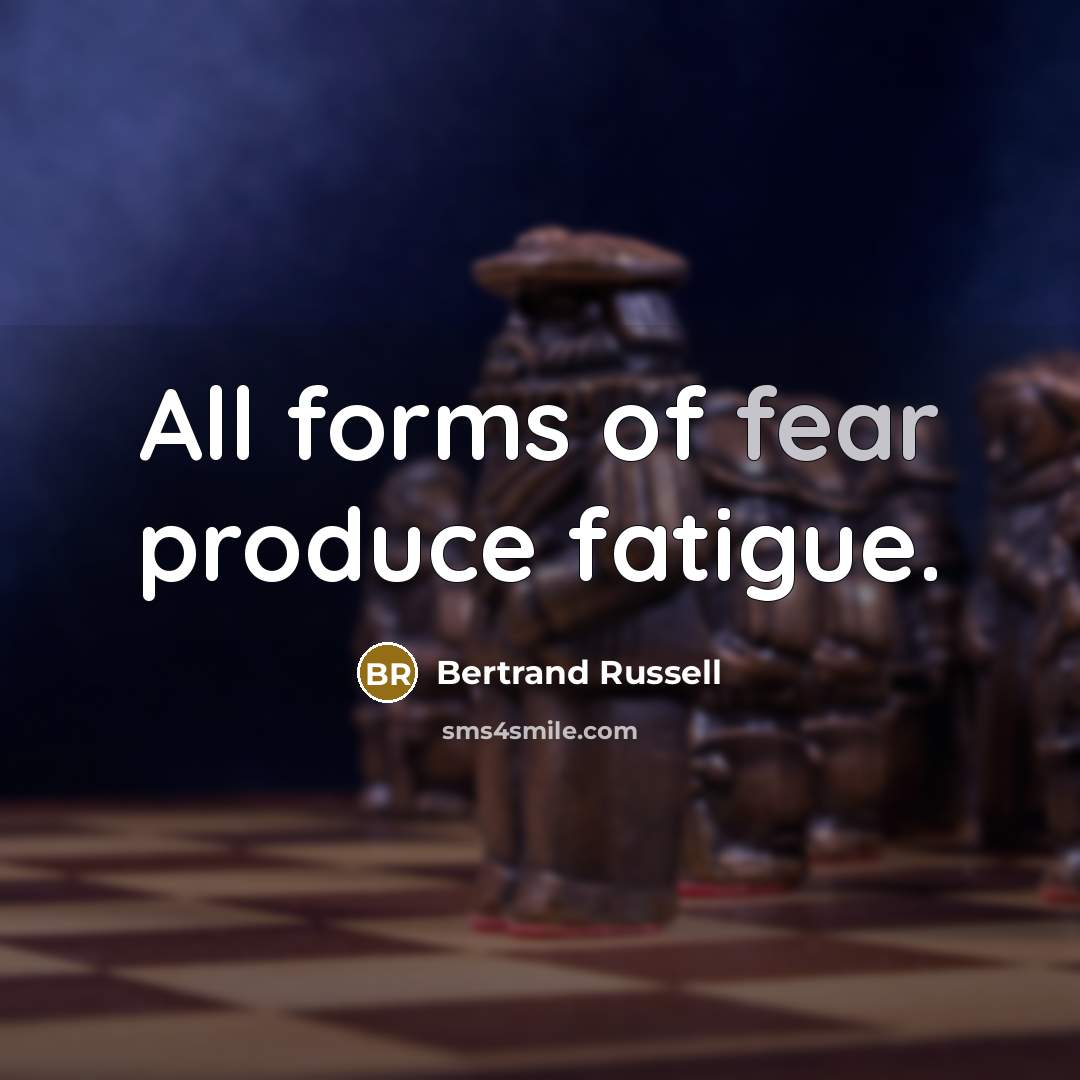 “All forms of fear produce fatigue.…” quote by Bertrand Russell