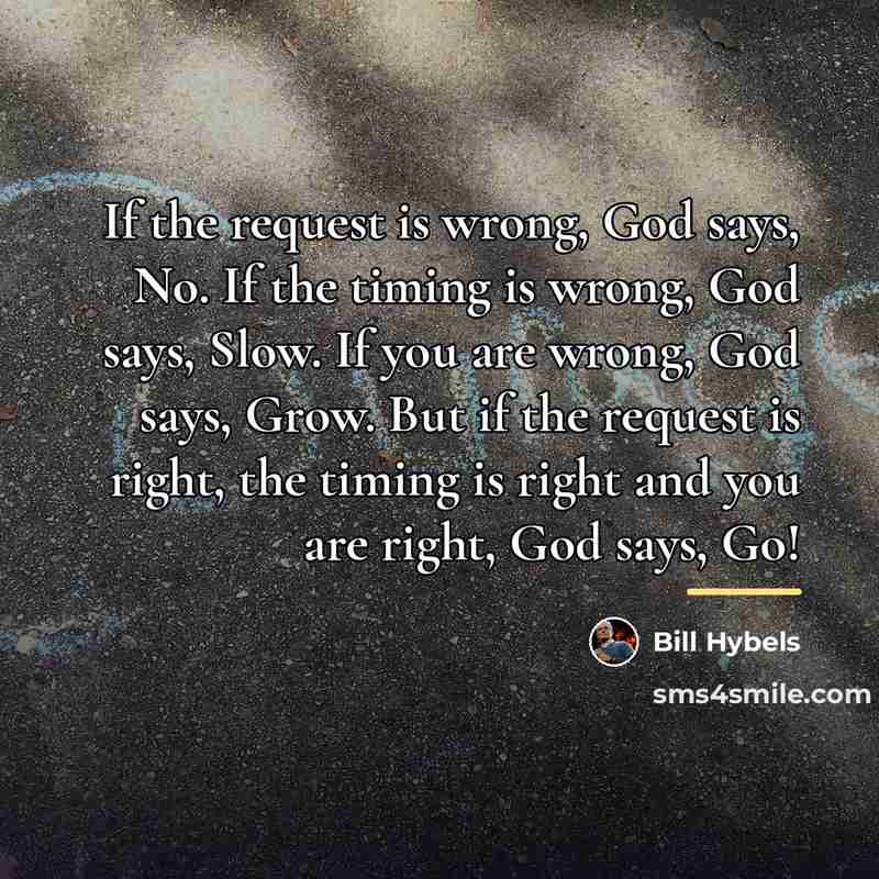 “If the request is wrong, God says, No. If the…” quote by Bill Hybels