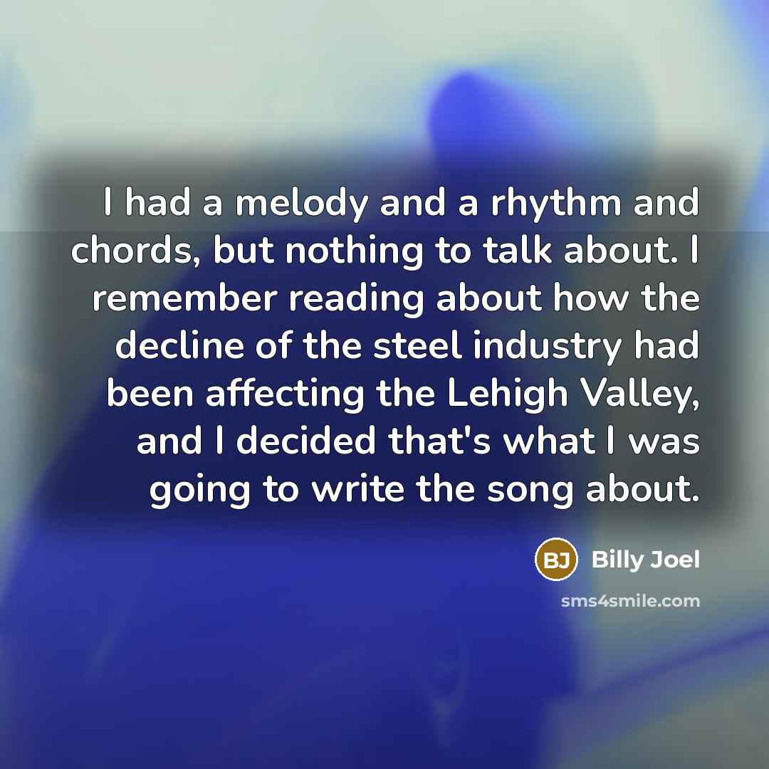 “I had a melody and a rhythm and chords, but…” quote by Billy Joel