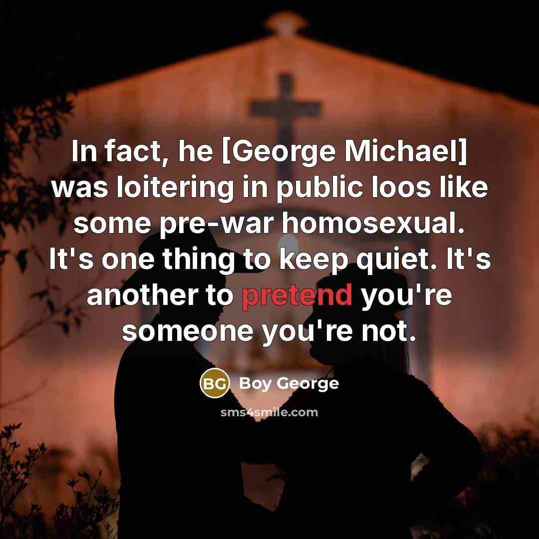 “In fact, he [George Michael] was loitering in public loos…” quote by Boy George