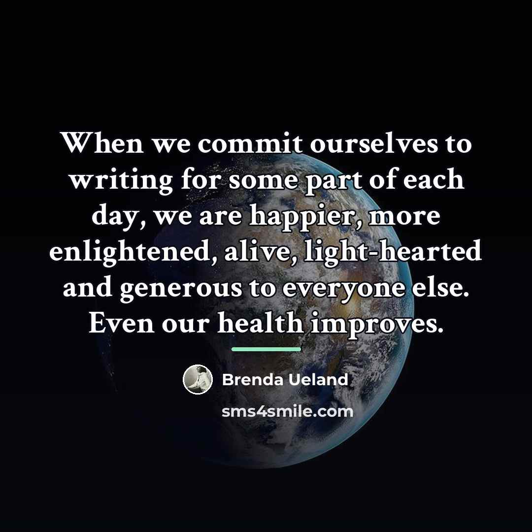 “When we commit ourselves to writing for some part of…” quote by Brenda Ueland