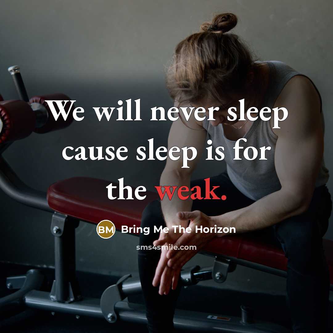 “We will never sleep cause sleep is for the weak.…” quote by Bring Me The Horizon