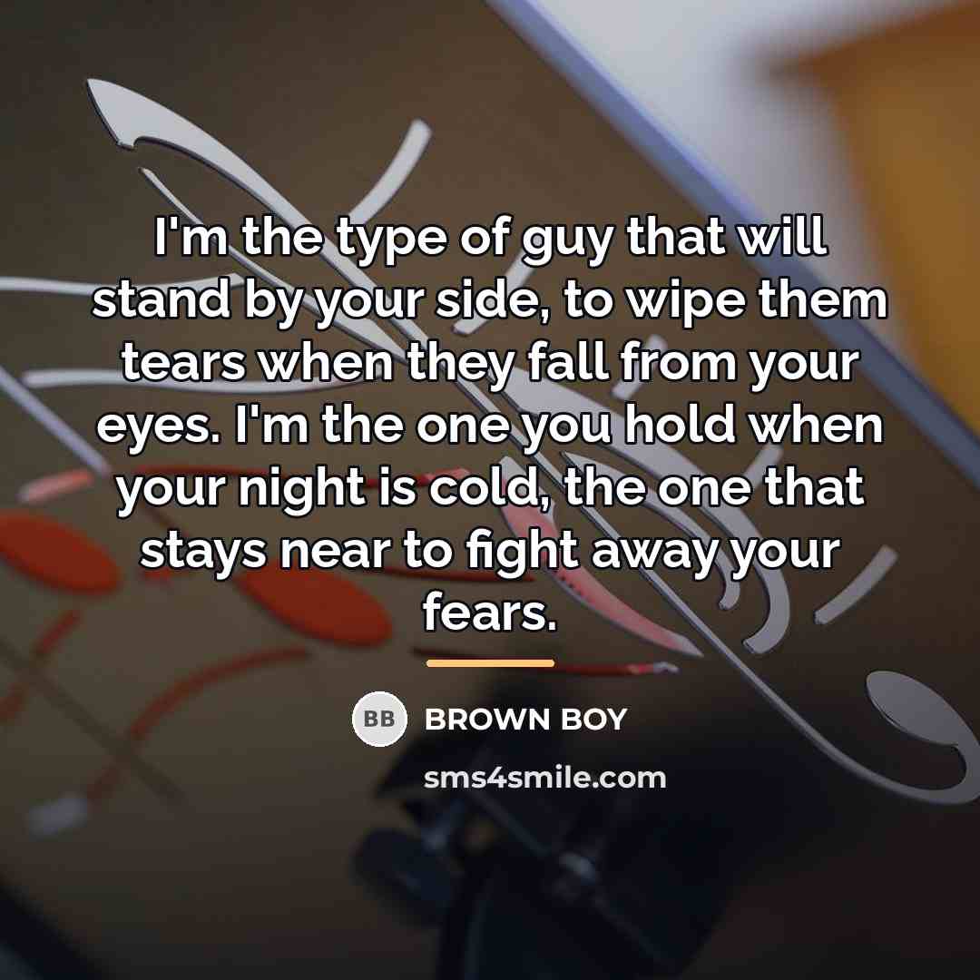 “I'm the type of guy that will stand by your…” quote by Brown Boy