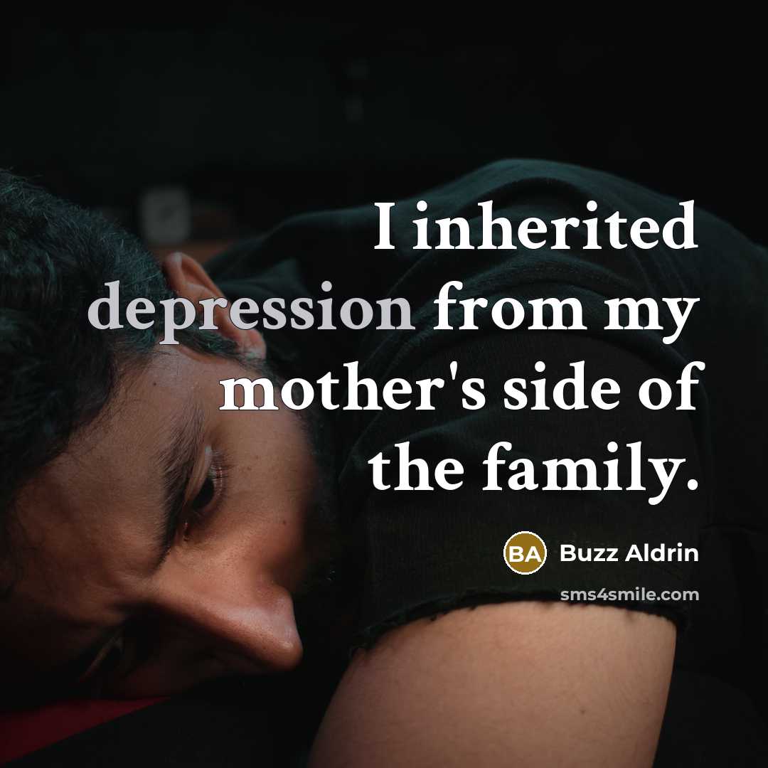 “I inherited depression from my mother's side of the family.…” quote by Buzz Aldrin